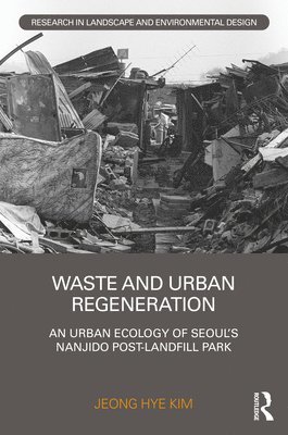 Jeong Hye Kim - Waste and Urban Regeneration, Inbunden