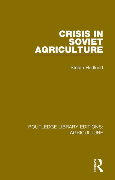 Stefan Hedlund - Crisis in Soviet Agriculture, Inbunden