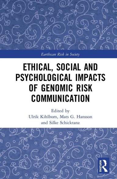 Ulrik Kihlbom, Mats G. Hansson, Silke Schicktanz - Ethical, Social and Psychological Impacts of Genomic Risk Communication, Inbunden