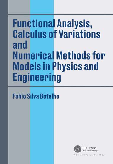 Fabio Silva Botelho - Functional Analysis, Calculus of Variations and Numerical Methods for Models in Physics and Engineering, Inbunden