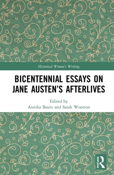 Annika Bautz, Sarah Wootton - Bicentennial Essays on Jane Austen’s Afterlives, Inbunden