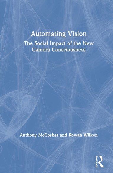 Anthony McCosker, Rowan Wilken - Automating Vision, Inbunden