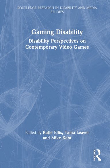 Katie Ellis, Tama Leaver, Mike Kent - Gaming Disability, Inbunden