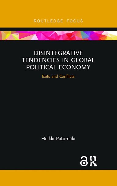 Heikki Patomaki - Disintegrative Tendencies in Global Political Economy, Häftad