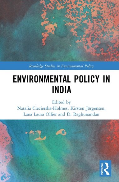 Natalia Ciecierska-Holmes, Kirsten Jörgensen, Lana Laura Ollier, D. Raghunandan - Environmental Policy in India, Inbunden