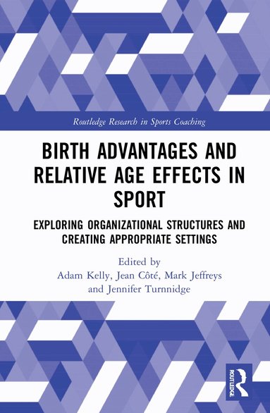 Adam Kelly, Jean Côté, Mark Jeffreys, Jennifer Turnnidge - Birth Advantages and Relative Age Effects in Sport, Inbunden