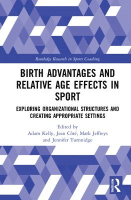 Adam Kelly, Jean Côté, Mark Jeffreys, Jennifer Turnnidge, Canada) C?t?, Jean (Queen?s University - Birth Advantages and Relative Age Effects in Sport, Inbunden