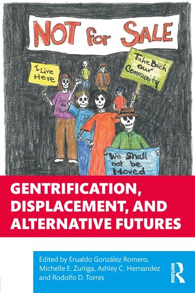 Erualdo González Romero, Michelle E. Zuñiga, Ashley C. Hernandez, Rodolfo D. Torres - Gentrification, Displacement, and Alternative Futures, Häftad