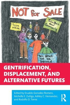 Erualdo González Romero, Michelle E. Zuñiga, Ashley C. Hernandez, Rodolfo D. Torres, USA) Romero, Erualdo Gonzalez (California State University, Fullerton, Michelle E. Zuniga, USA) Torres, Rodolfo D. (University of California, Irvine - Gentrification, Displacement, and Alternative Futures, Häftad