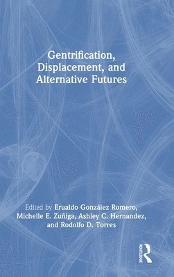 Gentrification, Displacement, and Alternative Futures 1