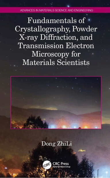 Dong ZhiLi - Fundamentals of Crystallography, Powder X-ray Diffraction, and Transmission Electron Microscopy for Materials Scientists, Inbunden