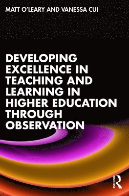 Matt O'Leary, Vanessa Cui - Developing Excellence in Teaching and Learning in Higher Education through Observation, Häftad