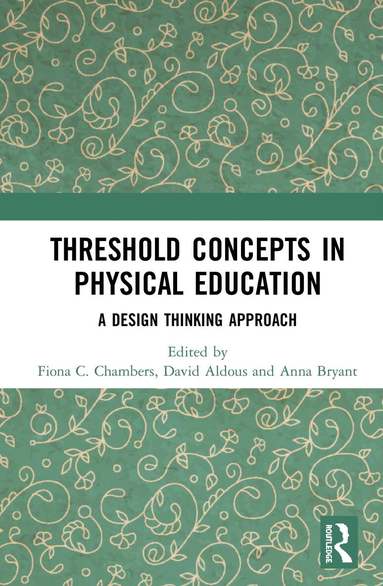Fiona C. Chambers, David Aldous, Anna Bryant - Threshold Concepts in Physical Education, Inbunden