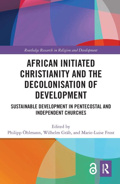Philipp Öhlmann, Wilhelm Gräb, Marie-Luise Frost - African Initiated Christianity and the Decolonisation of Development, Inbunden