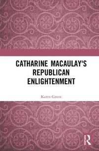 bokomslag Catharine Macaulay's Republican Enlightenment