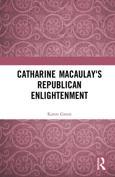 bokomslag Catharine Macaulay's Republican Enlightenment