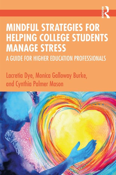 Lacretia Dye, Monica Galloway Burke, Cynthia Palmer Mason - Mindful Strategies for Helping College Students Manage Stress, Häftad