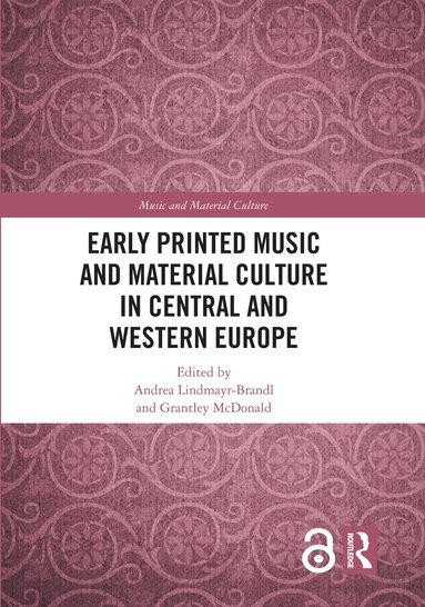 Andrea Lindmayr-Brandl, Grantley McDonald - Early Printed Music and Material Culture in Central and Western Europe, Inbunden