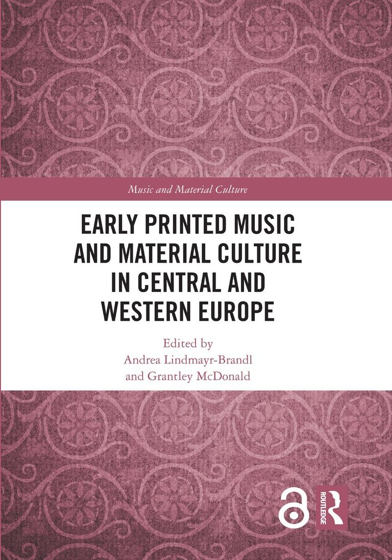 Andrea Lindmayr-Brandl, Grantley McDonald, Austria) Lindmayr-Brandl, Andrea (University of Salzburg, Austria) McDonald, Grantley (University of Salzburg - Early Printed Music and Material Culture in Central and Western Europe, Inbunden