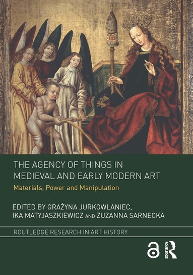 Grażyna Jurkowlaniec, Ika Matyjaszkiewicz, Zuzanna Sarnecka - Agency of Things in Medieval and Early Modern Art, Häftad