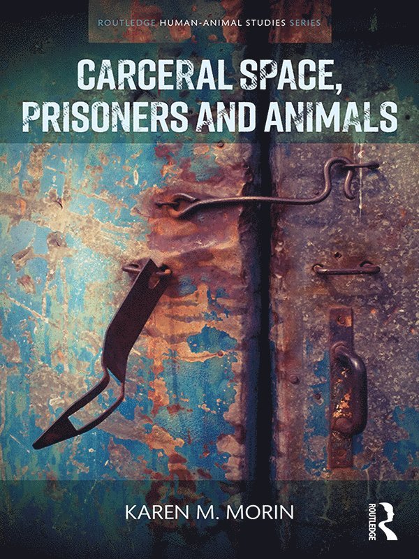 Karen M. Morin - Carceral Space, Prisoners and Animals, Häftad