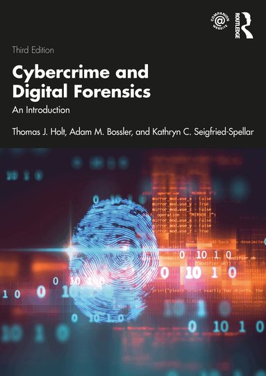 Thomas J. Holt, Adam M Bossler, Kathryn C. Seigfried-Spellar - Cybercrime and Digital Forensics, Häftad