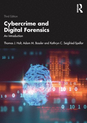 Thomas Holt, Adam Bossler, Kathryn Seigfried-Spellar - Cybercrime and Digital Forensics, Häftad