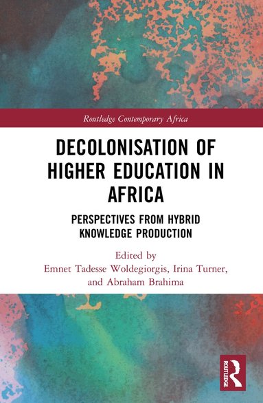Emnet Tadesse Woldegiorgis, Irina Turner, Abraham Brahima, Emnet Tadesse Woldegiorgis, Irina Turner, Abraham Brahima - Decolonisation of Higher Education in Africa, Inbunden