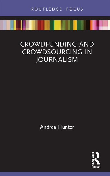 Andrea Hunter - Crowdfunding and Crowdsourcing in Journalism, Inbunden