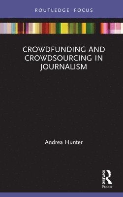 Crowdfunding and Crowdsourcing in Journalism 1