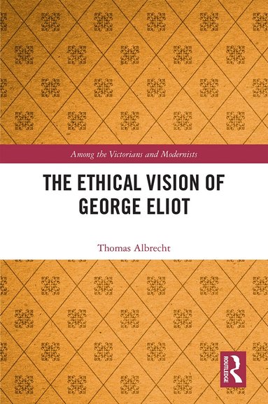 Thomas Albrecht - Ethical Vision of George Eliot, Inbunden