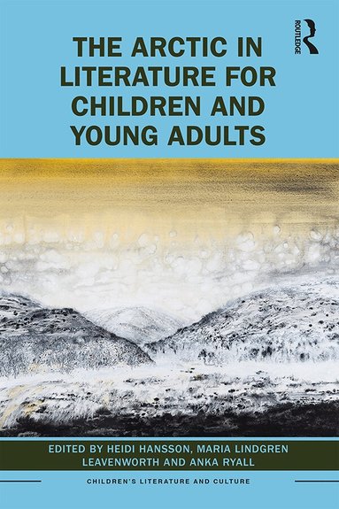 Heidi Hansson, Maria Leavenworth, Anka Ryall - Arctic in Literature for Children and Young Adults, Inbunden