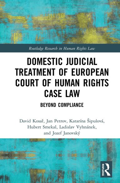 David Kosař, Jan Petrov, Katarína Šipulová, Hubert Smekal, Ladislav Vyhnánek, Jozef Janovský - Domestic Judicial Treatment of European Court of Human Rights Case Law, Inbunden