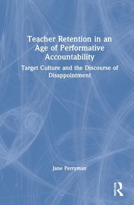 Teacher Retention in an Age of Performative Accountability 1