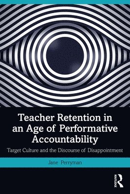 Teacher Retention in an Age of Performative Accountability 1