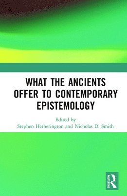 What the Ancients Offer to Contemporary Epistemology 1