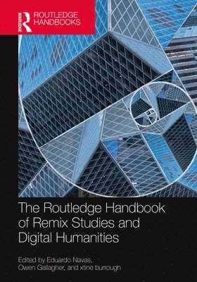 The Routledge Handbook of Remix Studies and Digital Humanities 1