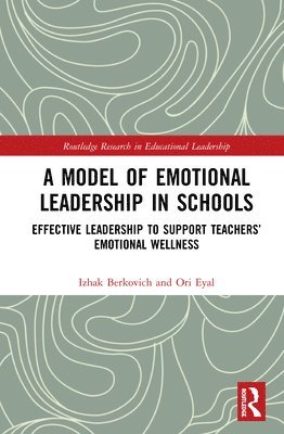 Izhak Berkovich, Ori Eyal, Israel) Berkovich, Izhak (Open University of Israel, Israel.) Eyal, Ori (Hebrew University of Jerusalem - Model of Emotional Leadership in Schools, Inbunden