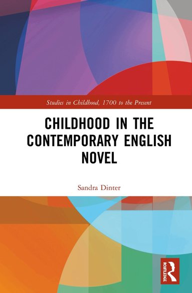 Sandra Dinter - Childhood in the Contemporary English Novel, Inbunden