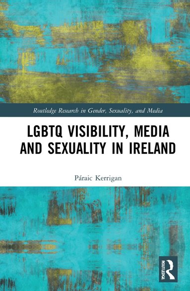 Páraic Kerrigan - LGBTQ Visibility, Media and Sexuality in Ireland, Inbunden