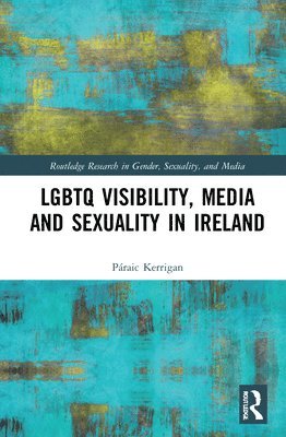 bokomslag LGBTQ Visibility, Media and Sexuality in Ireland