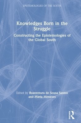 Boaventura de Sousa Santos, Maria Meneses - Knowledges Born in the Struggle, Inbunden