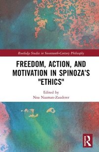 bokomslag Freedom, Action, and Motivation in Spinozas &quot;Ethics&quot;