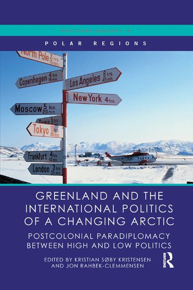 Kristian Søby Kristensen, Jon Rahbek-Clemmensen - Greenland and the International Politics of a Changing Arctic, Häftad