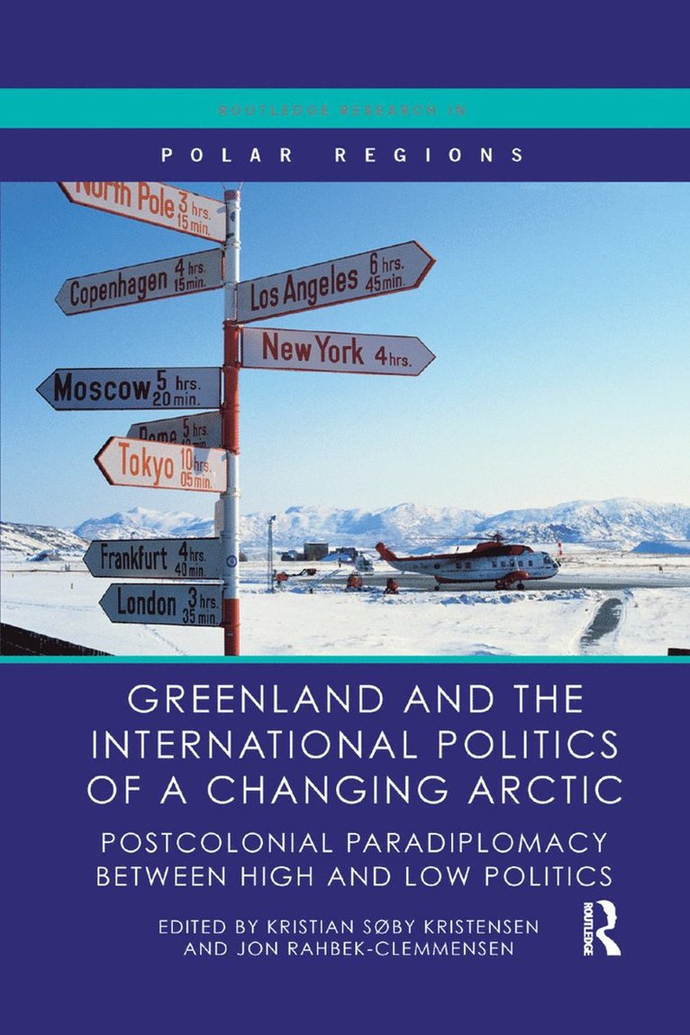 Kristian Søby Kristensen, Jon Rahbek-Clemmensen, Denmark) Kristensen, Kristian Søby (Danish Institute for International Studies, Denmark) Rahbek-Clemmensen, Jon (University of Southern Denmark - Greenland and the International Politics of a Changing Arctic, Häftad