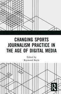 bokomslag Changing Sports Journalism Practice in the Age of Digital Media