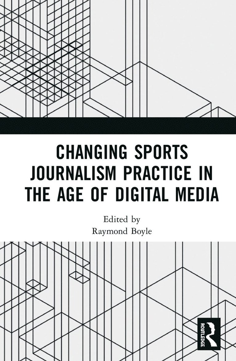 Raymond Boyle - Changing Sports Journalism Practice in the Age of Digital Media, Inbunden