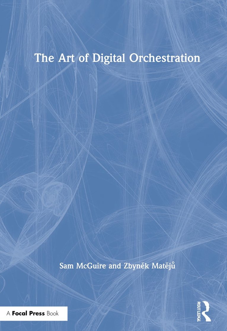 Sam McGuire, Zbyněk Matějů, NC.) McGuire, Sam (University of Colorado, Denver, CO; Appalachian State University, Boone, Zbynek Mateju, Zbyn&#283;k Mat&#283;j&#367; - Art of Digital Orchestration, Inbunden