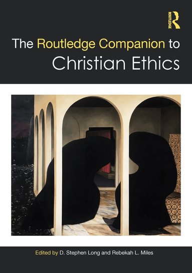 D. Stephen Long, Rebekah L. Miles - Routledge Companion to Christian Ethics, Inbunden