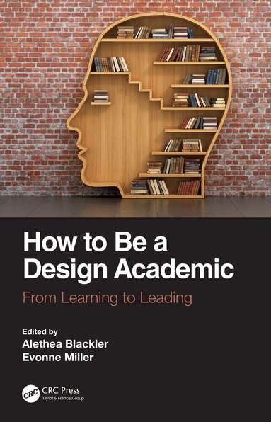 Alethea Blackler, Evonne Miller, Alethea Blackler, Evonne Miller - How to Be a Design Academic, Inbunden